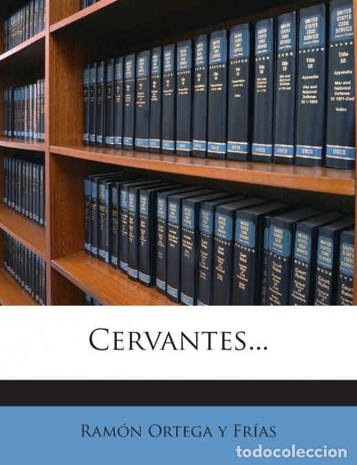 Libri: Cervantes... - Ram&oacute;n Ortega y Fr&iacute;as