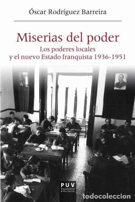 Libros: Miserias del poder - Los poderes locales y el nuevo Estado franquista 1963-1951 - &Oacute;scar Rodr&iacute;guez Ba