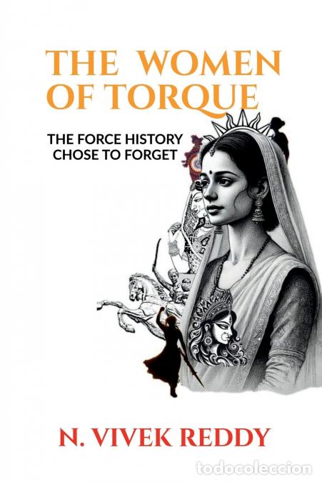 Libri: THE WOMEN OF TORQUE - (THE FORCE HISTORY CHOSE TO FORGET) - NALLA VIVEK REDDY
