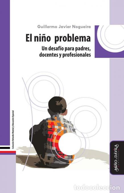 Libri: El ni&ntilde;o problema - Un desaf&iacute;o para padres, docentes y profesionales - Guillermo Javier Nogueira,Gui
