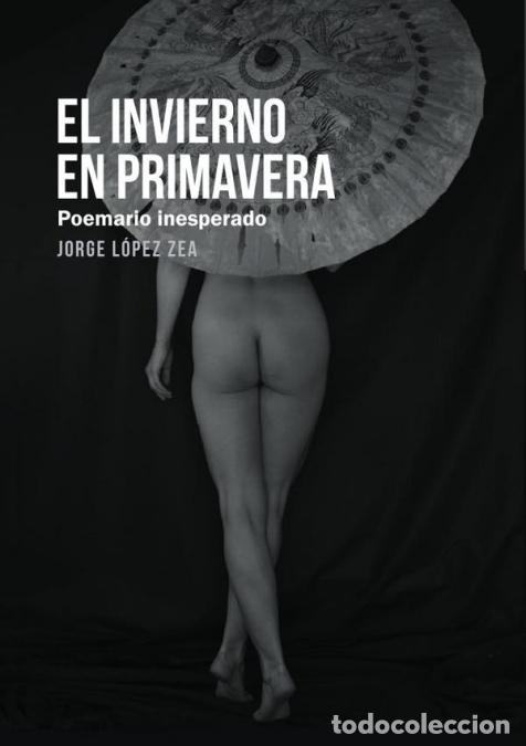 Libri: El invierno en primavera - Poemario inesperado - Jorge Lopez Zea