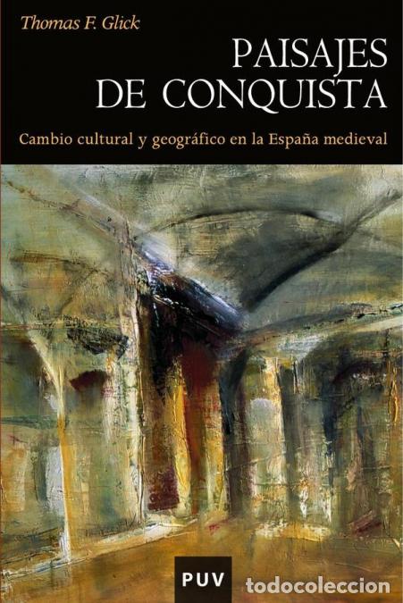 books: Paisajes de conquista - Cambio cultural y geogr&aacute;fico en la Espa&ntilde;a medieval - Thomas FGlick,Josep Tor
