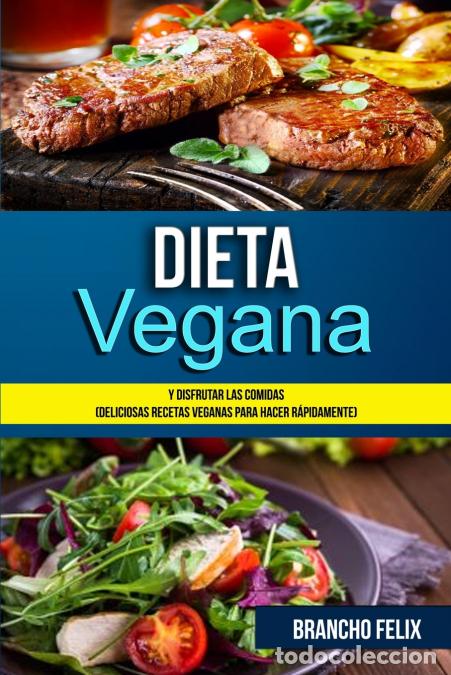 Libri: Dieta Vegana - Y Disfrutar Las Comidas (Deliciosas Recetas Veganas Para Hacer R&aacute;pidamente) - Brancho