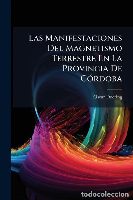 Libri: Las Manifestaciones Del Magnetismo Terrestre En La Provincia De C&oacute;rdoba - Oscar Doering