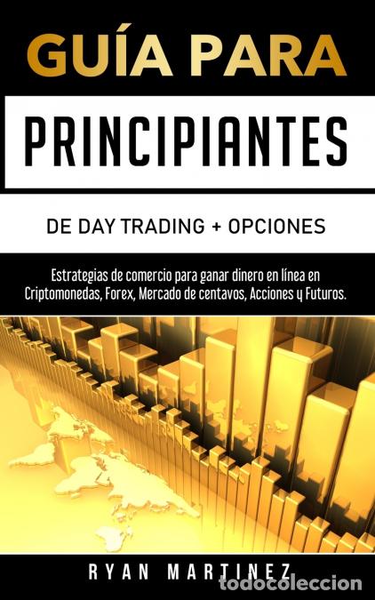 books: Gu&iacute;a para principiantes de Day Trading + Opciones - Estrategias de comercio para ganar dinero en l&iacute;n