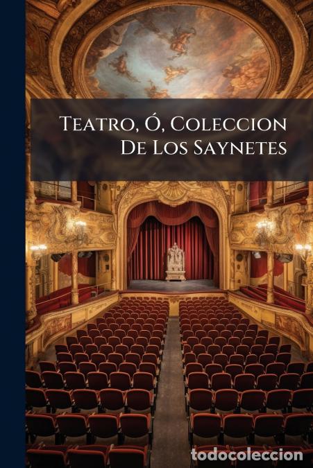 books: Teatro, &Oacute;, Coleccion De Los Saynetes - El Divorcio Feliz. Los Vaqueros De Aranjuez. Las Casta&ntilde;eras P