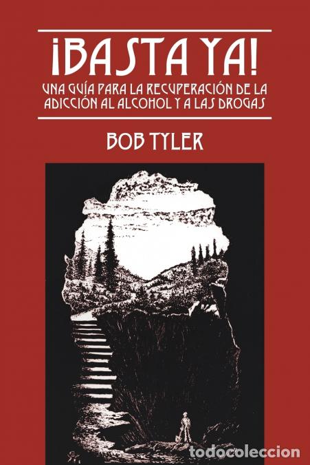 B&uuml;cher: &iexcl;Basta Ya! - Una Gu&iacute;a para la Recuperaci&oacute;n de la Adicci&oacute;n al Alcohol y a las Drogas - Bob Tyler