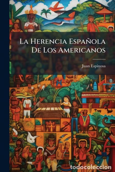 B&uuml;cher: La Herencia Espa&ntilde;ola De Los Americanos - 6 Cartas Cr&iacute;ticas a Isabel 2A, Seguidas De Otros Escritos D