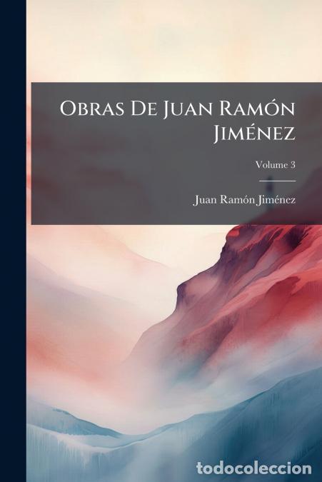 Libros: Obras De Juan Ram&oacute;n Jim&eacute;nez; Volume 3 - Juan Ram&oacute;n Jim&eacute;nez