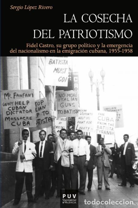 Libri: La cosecha del patriotismo - Fidel Castro, su grupo pol&iacute;tico y la emergencia del nacionalismo en la