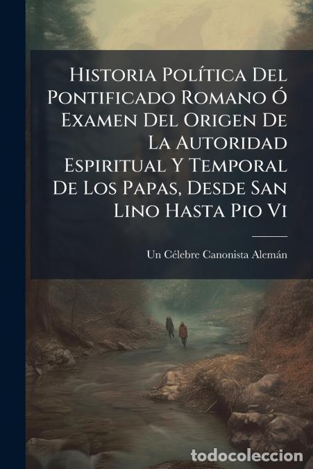 books: Historia Pol&iacute;tica Del Pontificado Romano &Oacute; Examen Del Origen De La Autoridad Espiritual Y Temporal D