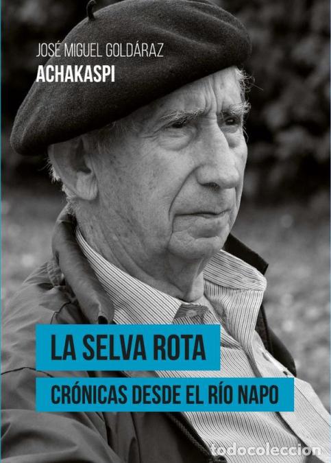 books: La selva rota - Cr&oacute;nicas desde el r&iacute;o Napo - Jos&eacute; Miguel Gold&aacute;raz