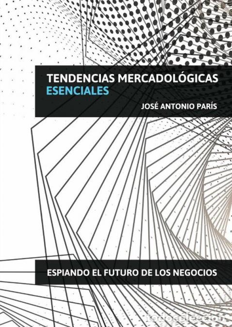 books: Tendencias Mercadol&oacute;gicas Esenciales - Espiando el futuro de los negocios - Jos&eacute; Antonio Par&iacute;s