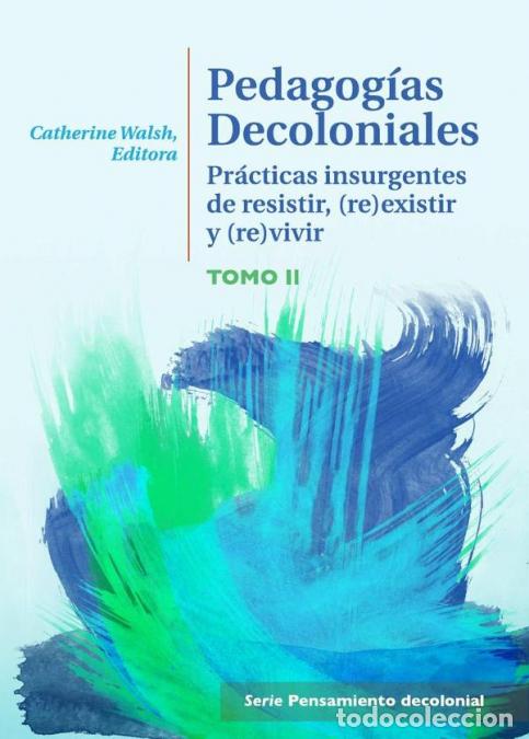 books: Pedagog&iacute;as Decoloniales. Tomo II - Pr&aacute;cticas insurgentes de resistir, (re)existir y (re)vivir. - Cat