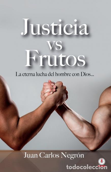 Libri: Justicia vs Frutos - La eterna lucha del hombre con Dios... - Juan Carlos Negr&oacute;n
