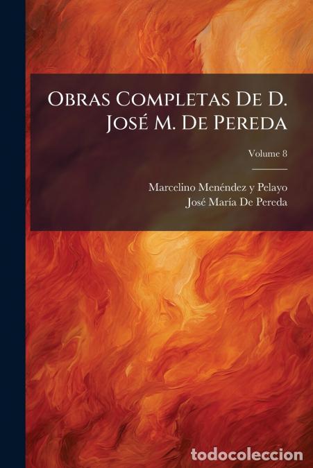 Libri: Obras Completas De D. Jos&eacute; M. De Pereda; Volume 8 - Marcelino Men&eacute;ndez y Pelayo,Jos&eacute; Mar&iacute;a De Pereda