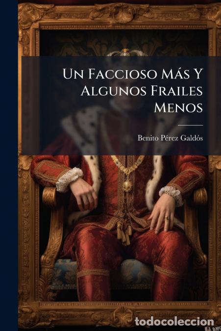 B&uuml;cher: Un Faccioso M&aacute;s Y Algunos Frailes Menos - Benito P&eacute;rez Gald&oacute;s