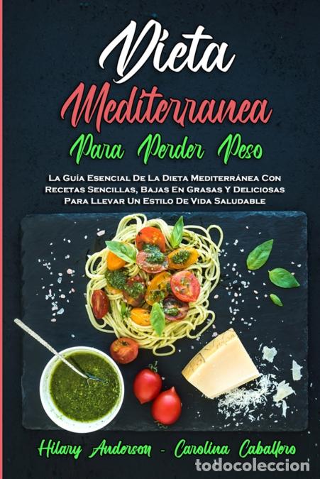 B&uuml;cher: Dieta Mediterr&aacute;nea Para Perder Peso - La Gu&iacute;a Esencial De La Dieta Mediterr&aacute;nea Con Recetas Sencilla