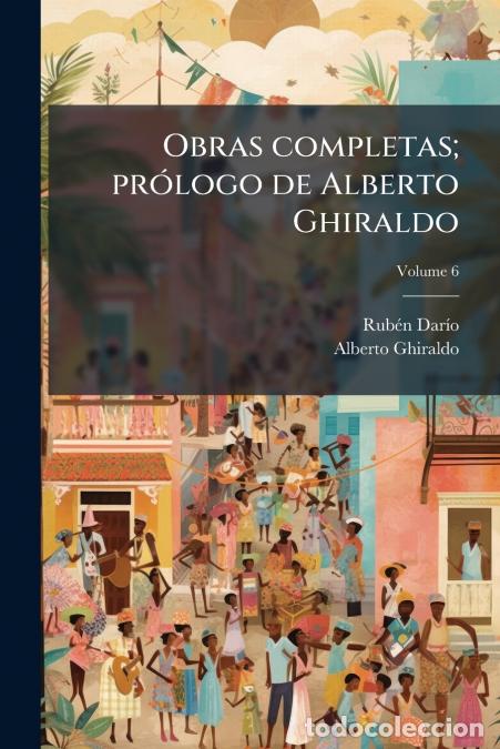 B&uuml;cher: Obras completas; pr&oacute;logo de Alberto Ghiraldo; Volume 6 - Rub&eacute;n Dar&iacute;o,Alberto Ghiraldo