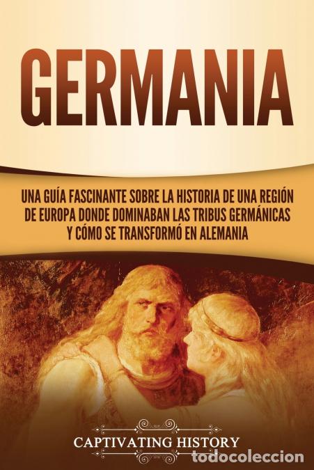 books: Germania - Una Gu&iacute;a Fascinante sobre la Historia de una Regi&oacute;n de Europa Donde Dominaban las Tribus