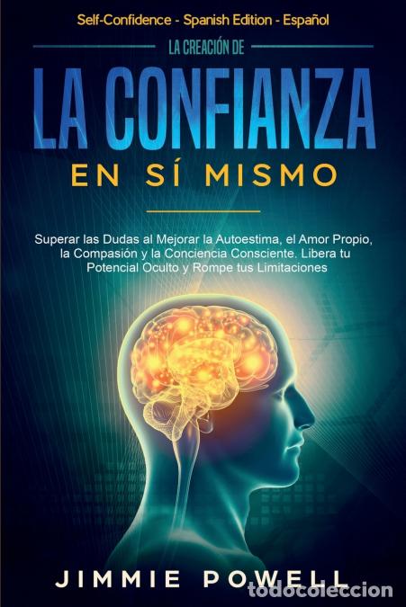 Libri: La Creaci&oacute;n de la Confianza en S&iacute; Mismo - Superar las Dudas al Mejorar la Autoestima, el Amor Propio