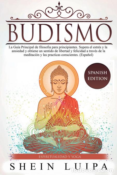 B&uuml;cher: Budismo - La Gu&iacute;a Principal de Filosofia para principiantes. Supera el Estr&eacute;s y la Ansiedad y obtien