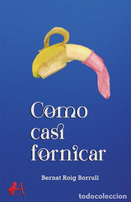 Libri: Como casi fornicar - Bernat Roig Borrull