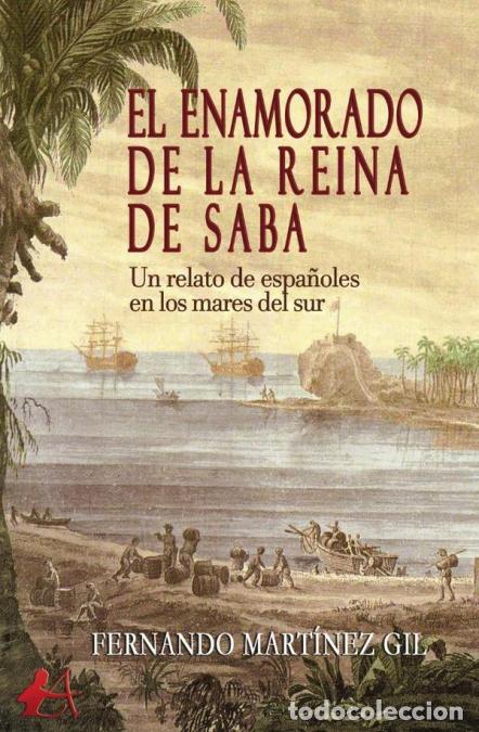 Libros: El enamorado de la reina de Saba - Un relato de espa&ntilde;oles en los mares del sur - Fernando Mart&iacute;nez G