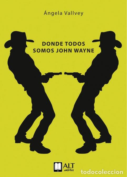 B&uuml;cher: Donde todos somos John Wayne - &Aacute;ngela Vallvey,&Aacute;ngela Vallvey