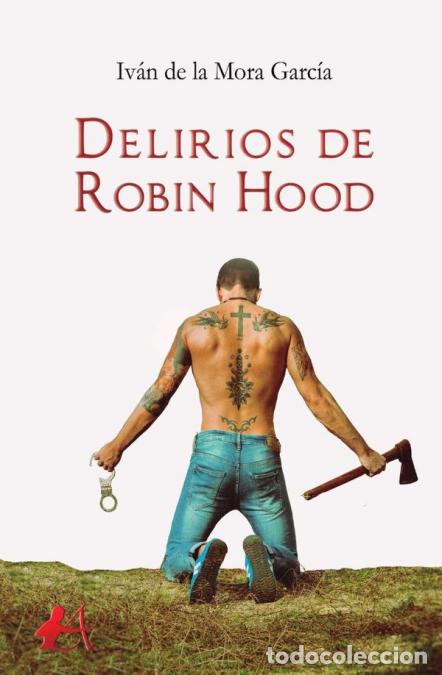 Libri: Delirios de Robin Hood - Iv&aacute;n de la Mora Garc&iacute;a