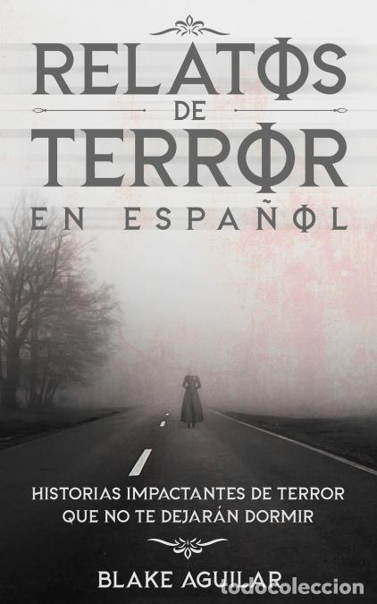 Livres: Relatos de Terror en Espa&ntilde;ol - Historias Impactantes de Terror que no te Dejar&aacute;n Dormir - Blake Agui