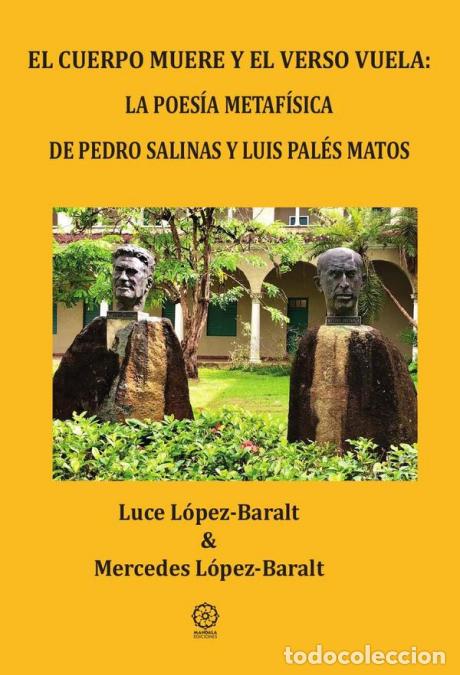 Libri: El cuerpo muere y el verso vuela: la poes&iacute;a metaf&iacute;sica de pedro salinas y luis pal&eacute;s matos - Luce L&oacute;
