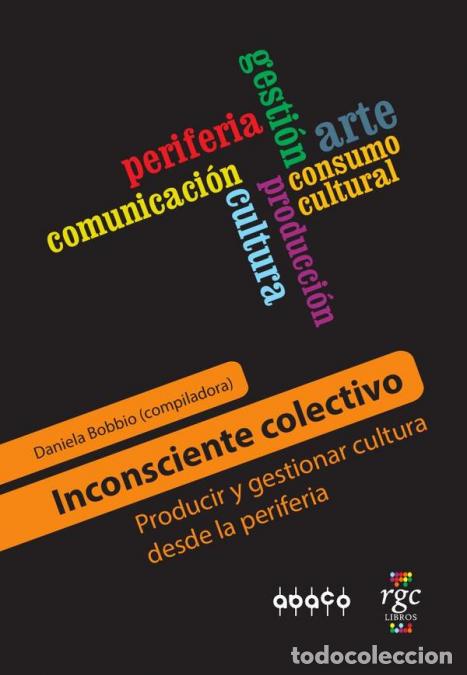 B&uuml;cher: Inconsciente Colectivo - Producir y gestionar cultura desde la periferia - Daniela Bobbio,Daniela B