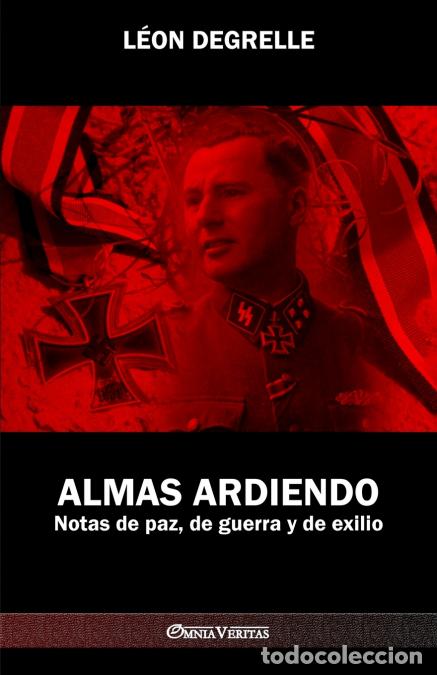 Libri: Almas Ardiendo - Notas de paz, de guerra y de exilio - Leon Degrelle