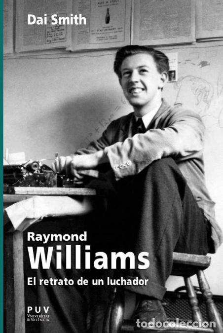 Libri: Raymond Williams - El retrato de un luchador - Vicente Raga Rosaleny,Juan Jos&eacute; Colomina Almi&ntilde;ana,Dai