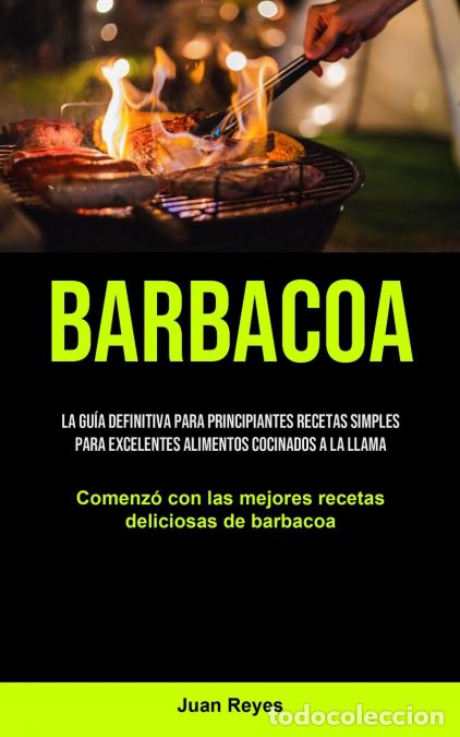 Libri: Barbacoa - La gu&iacute;a definitiva para principiantes recetas simples para excelentes alimentos cocinados