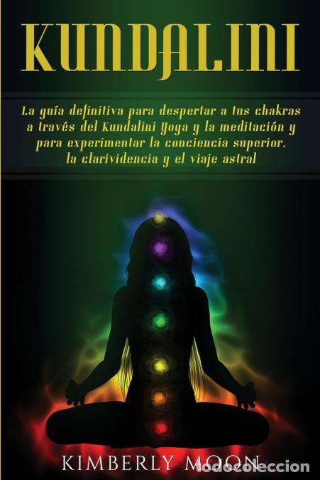 B&uuml;cher: Kundalini - La gu&iacute;a definitiva para despertar a tus chakras a trav&eacute;s del Kundalini Yoga y la meditac