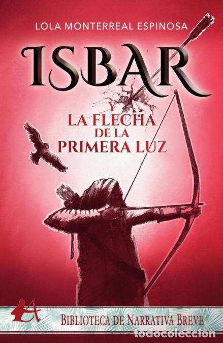 Livros: Isbar y la flecha de la primera luz - Lola Monterreal Espinosa