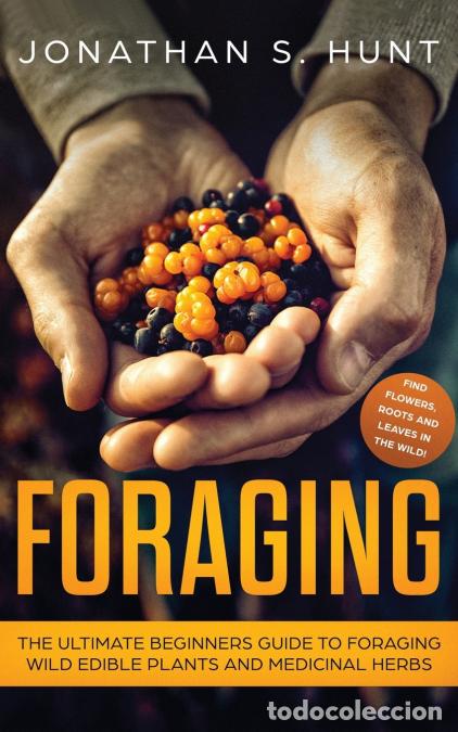 Libri: Foraging - The Ultimate Beginners Guide to Foraging Wild Edible Plants and Medicinal Herbs - Jonatha