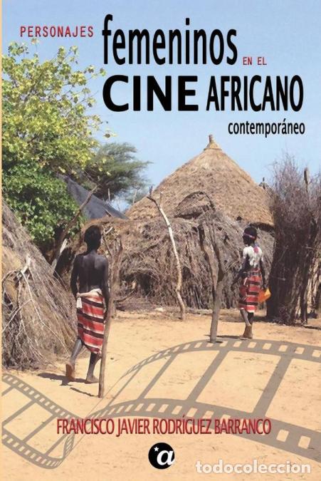 Libros: Personajes Femeninos en el Cine Africano Contempor&aacute;neo - Francisco Javier Rodr&iacute;guez Barranco