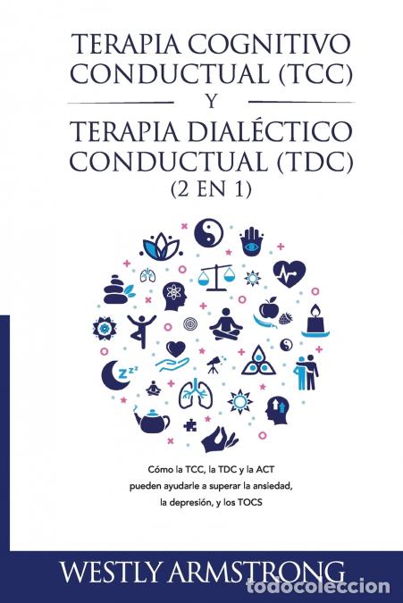 Libros: Terapia cognitivo-conductual (TCC) y terapia dial&eacute;ctico-conductual (TDC) 2 en 1 - C&oacute;mo la TCC, la TD
