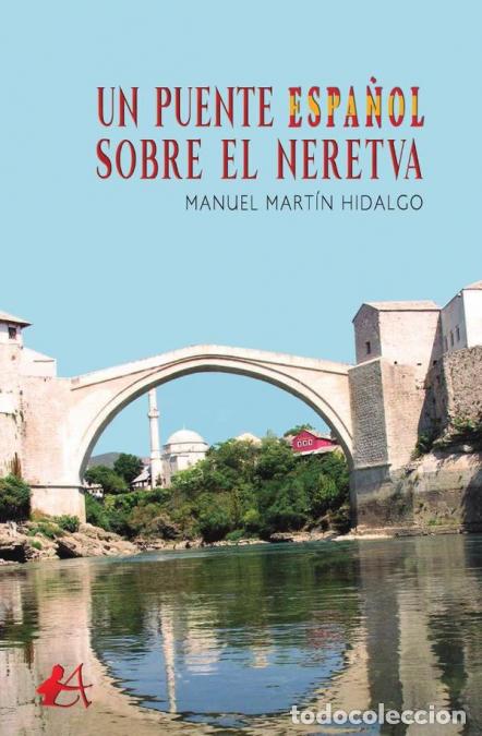 Libri: Un puente espa&ntilde;ol sobre el Neretva - Manuel Mart&iacute;n Hidalgo