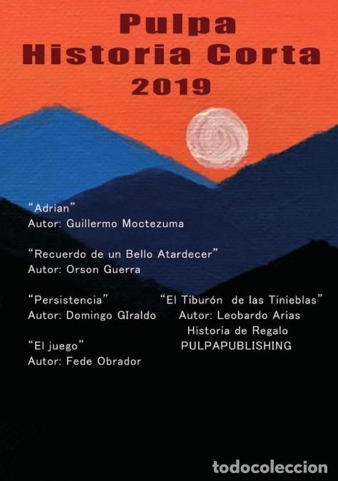 Libros: Pulpa Historia Corta 2019 - Fede Obrador,Leobardo Arias,Domingo Giraldo,Guillermo Moctezuma,Orson Gu