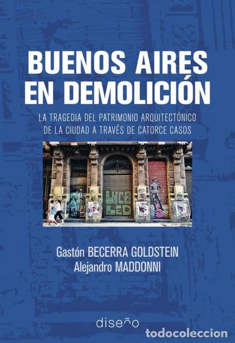B&uuml;cher: Buenos Aires en demolici&oacute;n - La tragedia del patrimonio arquitect&oacute;nico de la ciudad a traves de cato