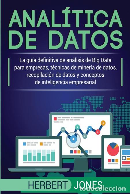 B&uuml;cher: Anal&iacute;tica de datos - La gu&iacute;a definitiva de an&aacute;lisis de Big Data para empresas, t&eacute;cnicas de miner&iacute;a d