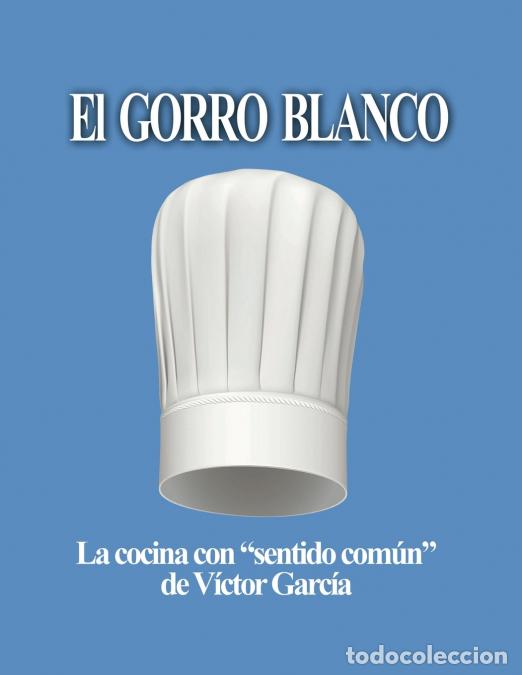 Libros: El Gorro Blanco - La cocina con sentido com&uacute;n - V&iacute;ctor Garc&iacute;a
