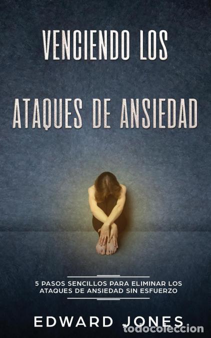 Livros: Venciendo los Ataques de Ansiedad - 5 pasos sencillos para eliminar los ataques de ansiedad sin esfu