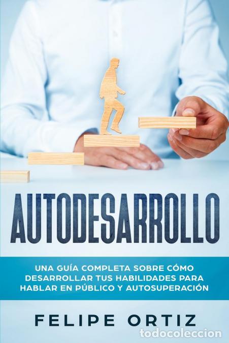 Livres: Autodesarrollo - Una Gu&iacute;a Completa Sobre C&oacute;mo Desarrollar Tus Habilidades Para Hablar En P&uacute;blico y A