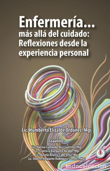 Libri: Enfermer&iacute;a... m&aacute;s all&aacute; del cuidado - Reflexiones desde la experiencia personal - Humberto Elizalde O