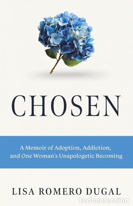 B&uuml;cher: Chosen - A Memoir of Adoption, Addiction, and One Woman?s Unapologetic Becoming - Lisa Romero Dugal